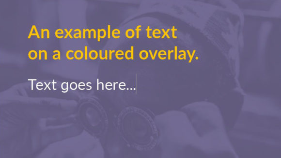A coloured overlay on a photo with the text: 'An example of text on a coloured overlay. Text goes here...'.
